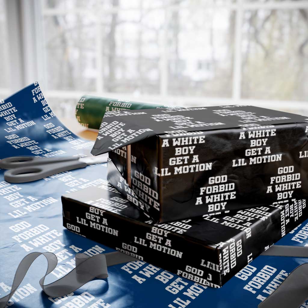 Funny God Forbid A White Boy Get A Lil Motion Wrapping Paper Roll Meme Quote TS11 Black Print Your Wear