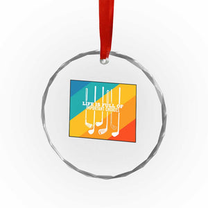 Funny Golf Clubs Crystal Glass Ornament Life Is Full Of Important Choices TS12 Print Your Wear
