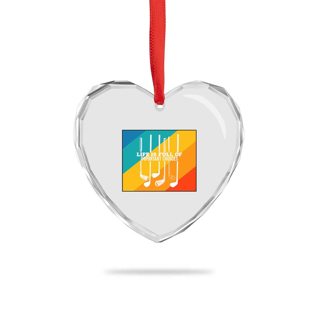 Funny Golf Clubs Heart Crystal Glass Ornament Life Is Full Of Important Choices TS12 Print Your Wear