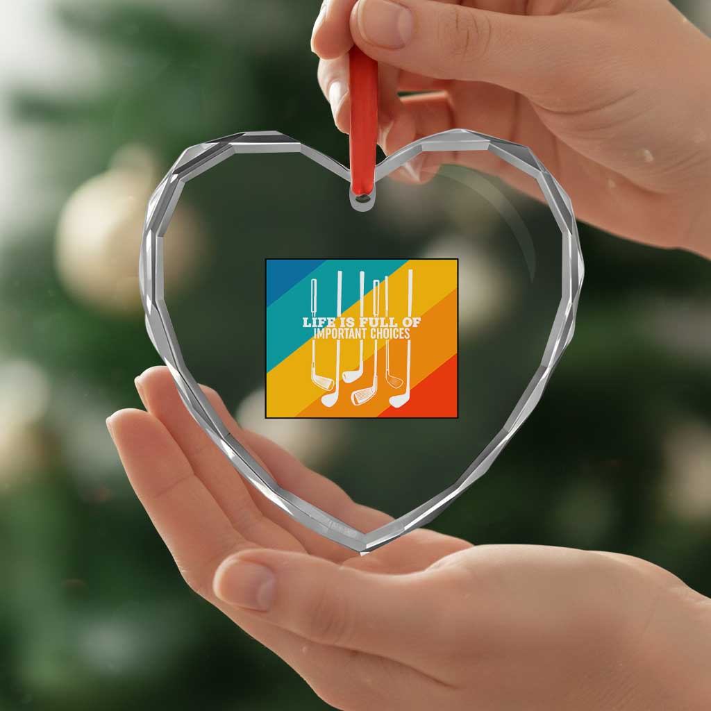Funny Golf Clubs Heart Crystal Glass Ornament Life Is Full Of Important Choices TS12 Print Your Wear