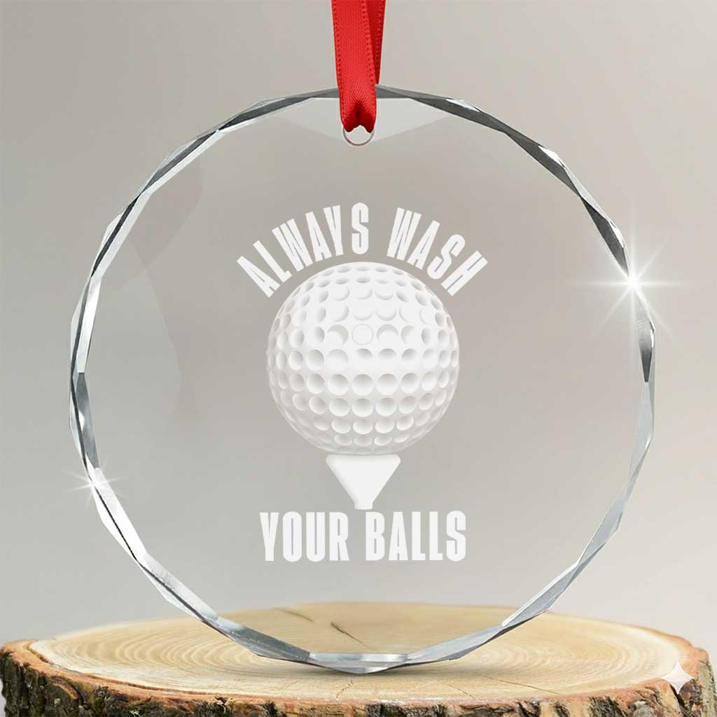 Funny Golf Crystal Glass Ornament Always Wash Your Balls Meme TS10 Transparent Glass 3'' Circle Print Your Wear