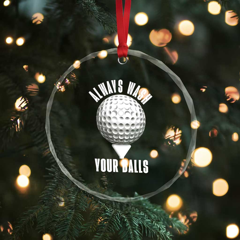 Funny Golf Crystal Glass Ornament Always Wash Your Balls Meme TS10 Print Your Wear