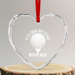 Funny Golf Heart Crystal Glass Ornament Its A Great Day To Play With My Balls TS10 Transparent Glass 3'' Heart Print Your Wear