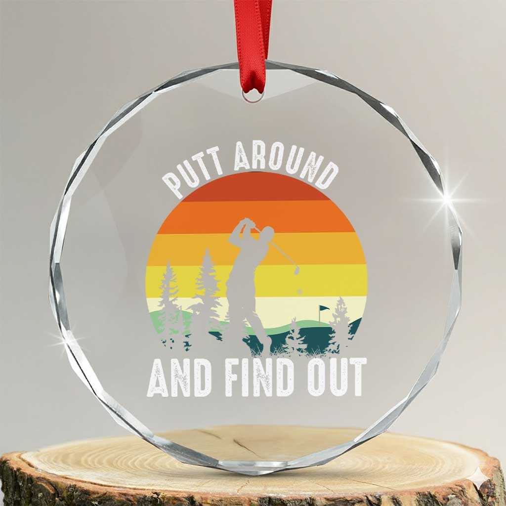 Funny Golf Quote Crystal Glass Ornament Putt Around And Find Out TS12 Transparent Glass 3'' Circle Print Your Wear