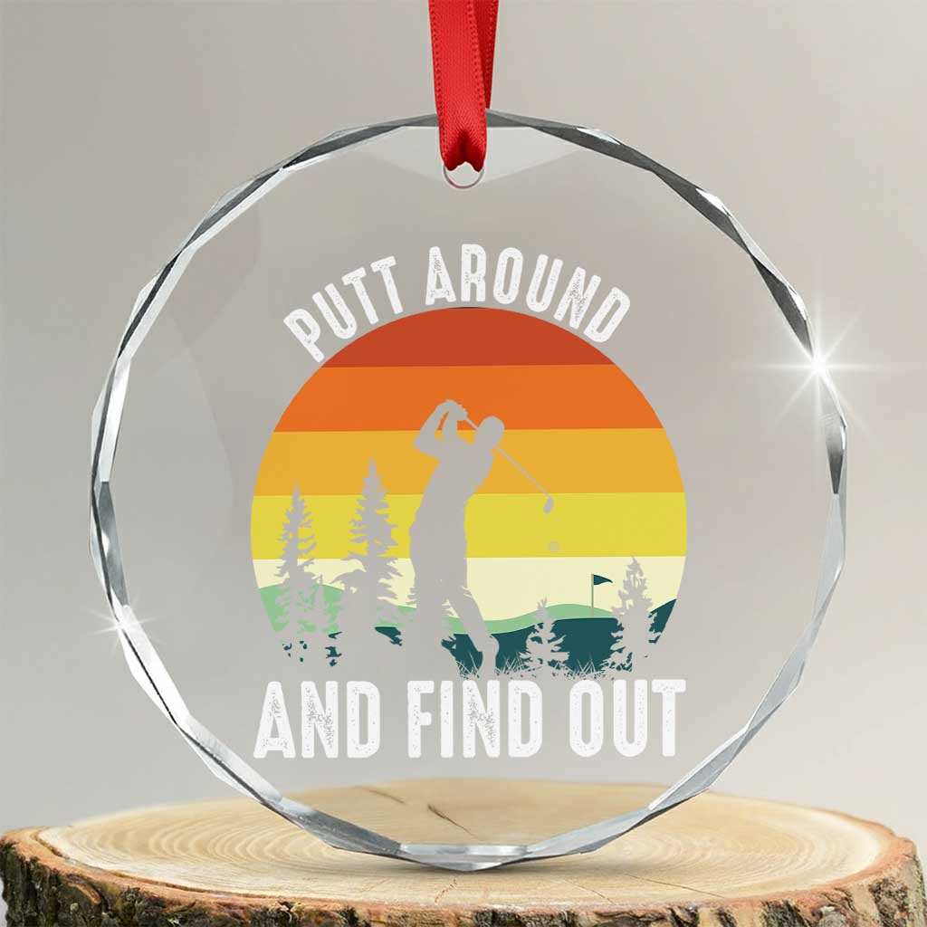Funny Golf Quote Crystal Glass Ornament Putt Around And Find Out TS12 Transparent Glass 3'' Circle Print Your Wear