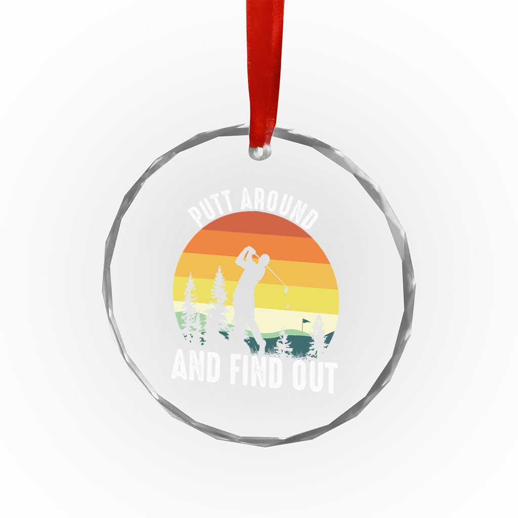 Funny Golf Quote Crystal Glass Ornament Putt Around And Find Out TS12 Print Your Wear
