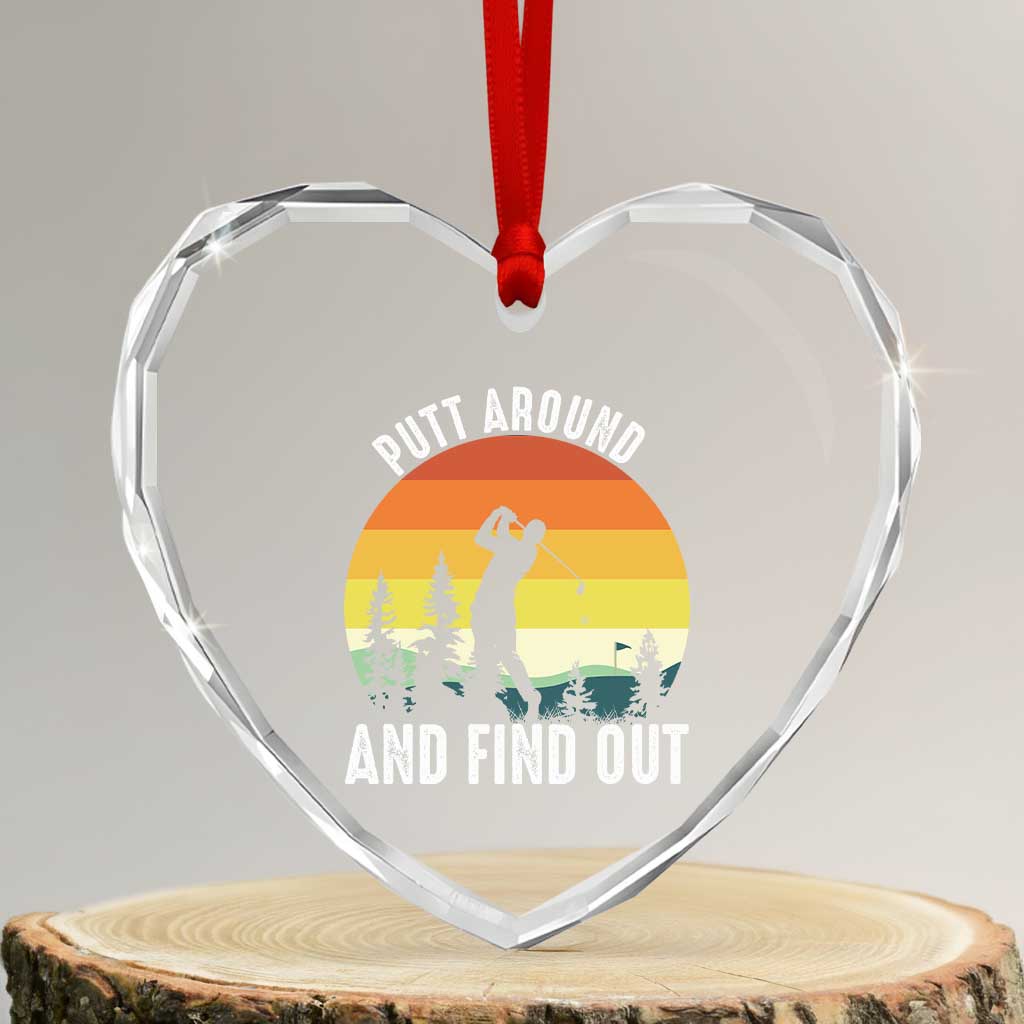 Funny Golf Quote Heart Crystal Glass Ornament Putt Around And Find Out TS12 Transparent Glass 3'' Heart Print Your Wear