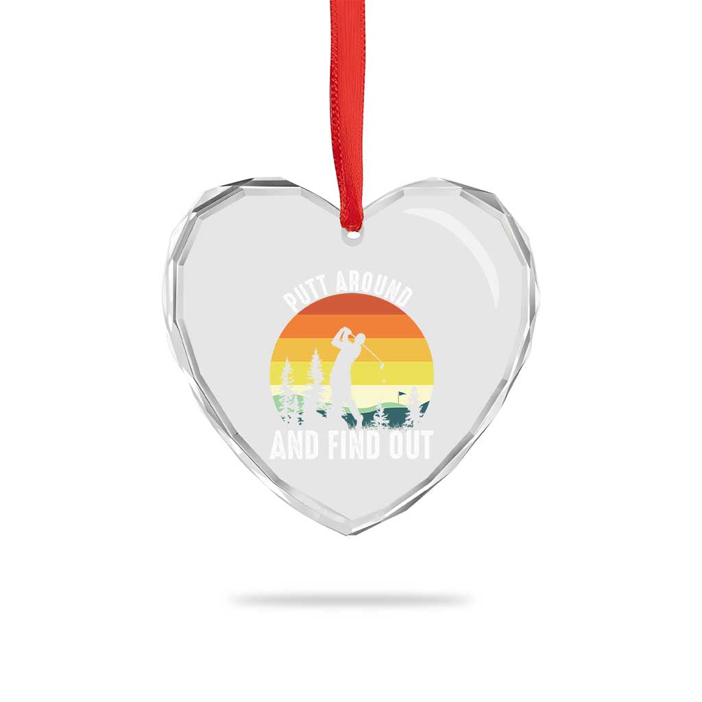 Funny Golf Quote Heart Crystal Glass Ornament Putt Around And Find Out TS12 Print Your Wear
