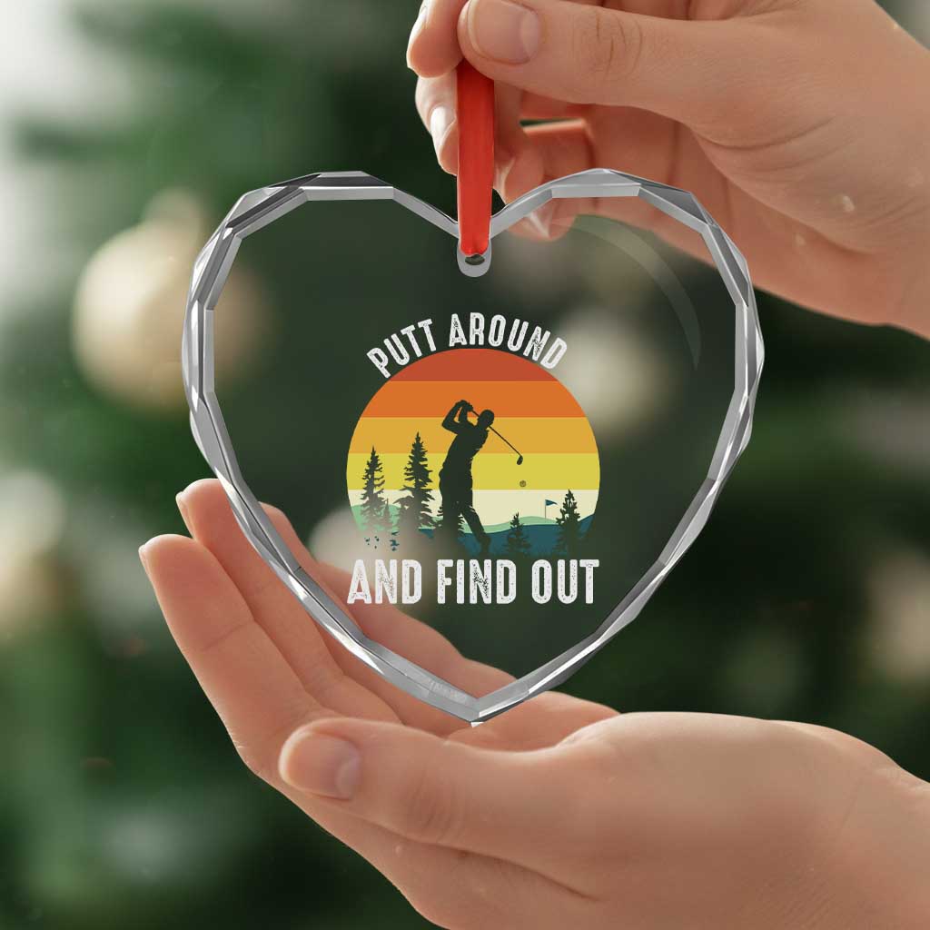 Funny Golf Quote Heart Crystal Glass Ornament Putt Around And Find Out TS12 Print Your Wear