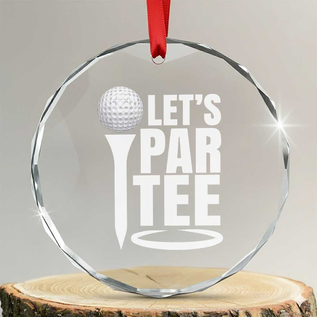 Funny Golfing Crystal Glass Ornament Let's Par Tee Fathers Day Golfer Gift Dad Grandpa TS10 Transparent Glass 3'' Circle Print Your Wear
