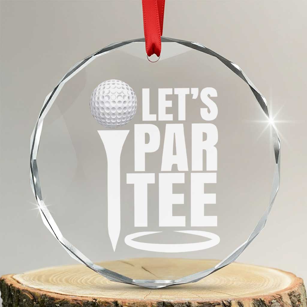 Funny Golfing Crystal Glass Ornament Let's Par Tee Fathers Day Golfer Gift Dad Grandpa TS10 Transparent Glass 3'' Circle Print Your Wear