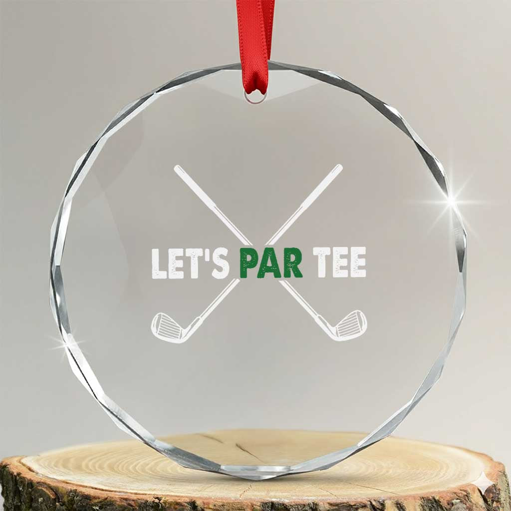 Funny Golfing Crystal Glass Ornament Let's Par Tee Golf Player Golfer Dad Grandpa TS10 Transparent Glass 3'' Circle Print Your Wear