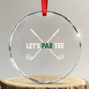 Funny Golfing Crystal Glass Ornament Let's Par Tee Golf Player Golfer Dad Grandpa TS10 Transparent Glass 3'' Circle Print Your Wear