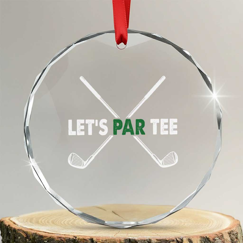 Funny Golfing Crystal Glass Ornament Let's Par Tee Golf Player Golfer Dad Grandpa TS10 Transparent Glass 3'' Circle Print Your Wear