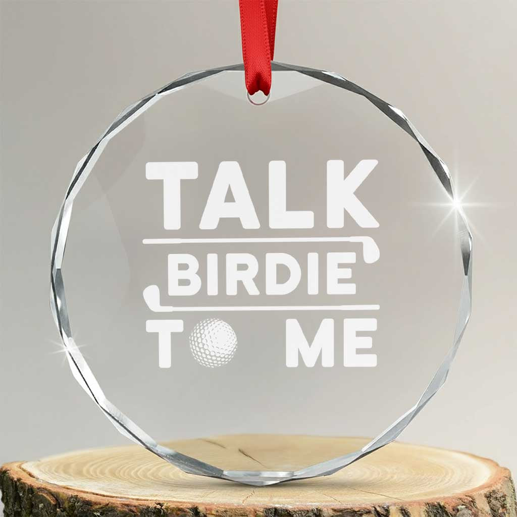Funny Golfing Crystal Glass Ornament Talk Birdie To Me Sarcastic Sayings Golf Golfer TS10 Transparent Glass 3'' Circle Print Your Wear