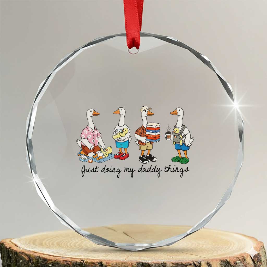 Funny Goose Just Doing My Daddy Things Crystal Glass Ornament Fathers Day Gift TS12 Transparent Glass 3'' Circle Print Your Wear