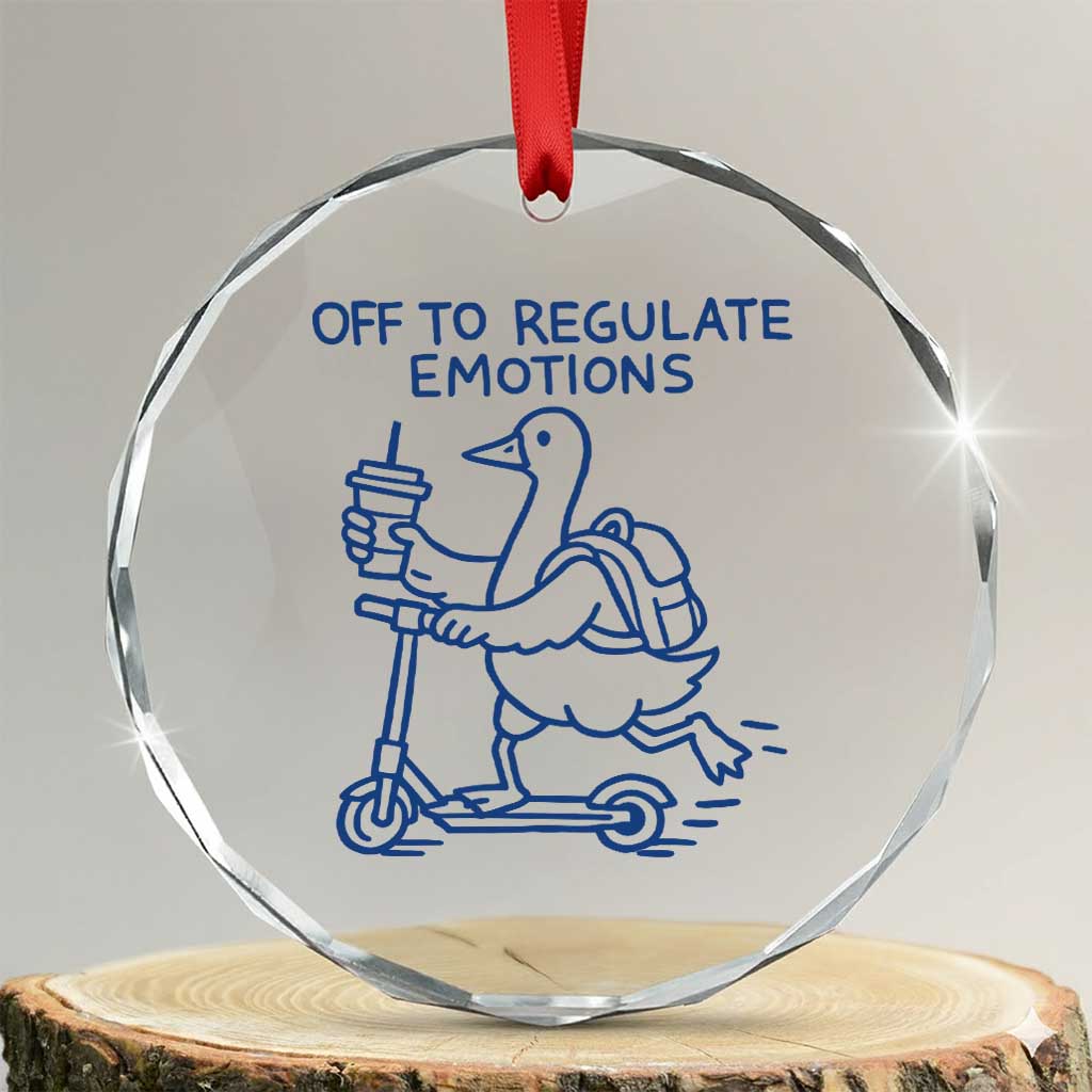 Funny Goose Psychologist Crystal Glass Ornament Off To Regulate Emotions Mental Health Counselor TS10 Transparent Glass 3'' Circle Print Your Wear