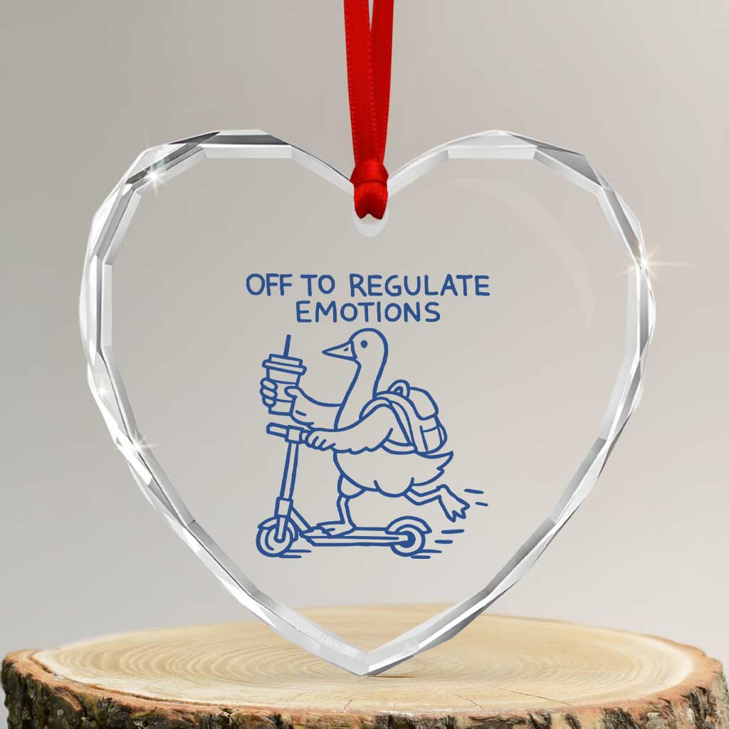 Funny Goose Psychologist Heart Crystal Glass Ornament Off To Regulate Emotions Mental Health Counselor TS10 Transparent Glass 3'' Heart Print Your Wear