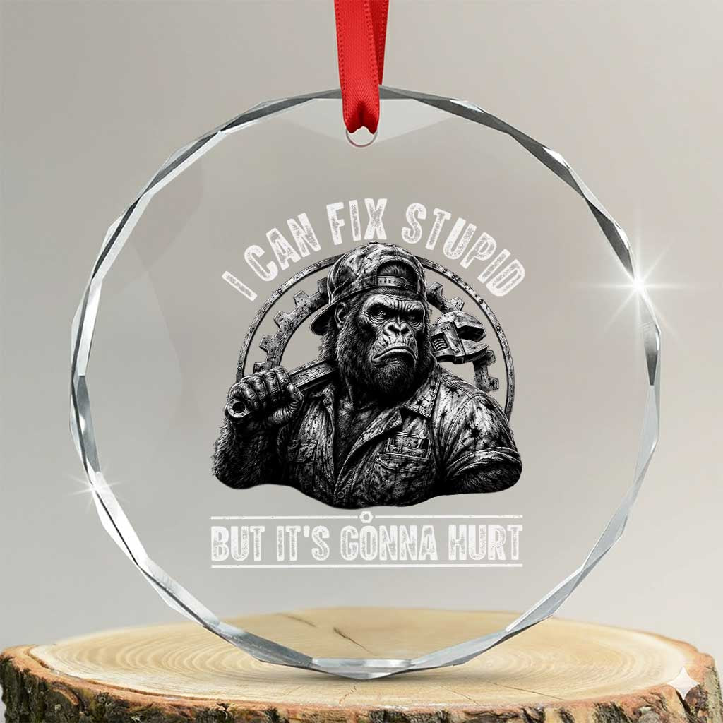 Funny Gorilla Mechanic Crystal Glass Ornament I Can Fix Stupid But Its Gonna Hurt TS12 Transparent Glass 3'' Circle Print Your Wear