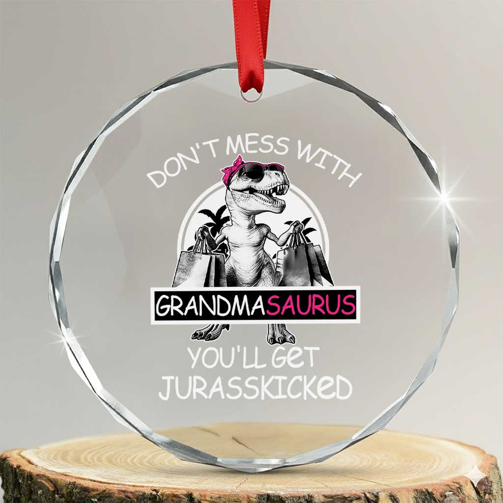 Funny Grandma Dinosaur Crystal Glass Ornament Dont Mess With Grandmasaurus Youll Get Jurasskicked TS02 Transparent Glass 3'' Circle Print Your Wear