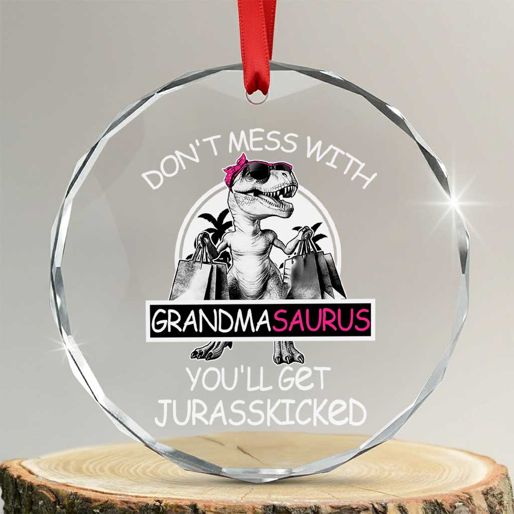 Funny Grandma Dinosaur Crystal Glass Ornament Dont Mess With Grandmasaurus Youll Get Jurasskicked TS02 Transparent Glass 3'' Circle Print Your Wear
