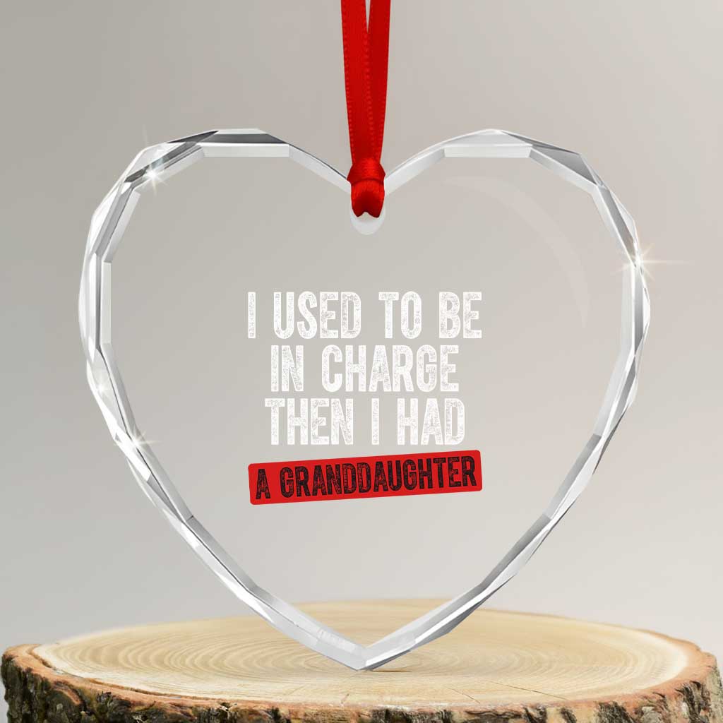 Funny Grandpas Girls Quote Classic Graphic Heart Crystal Glass Ornament I Used To Be In Charge Then I Had A Granddaughter