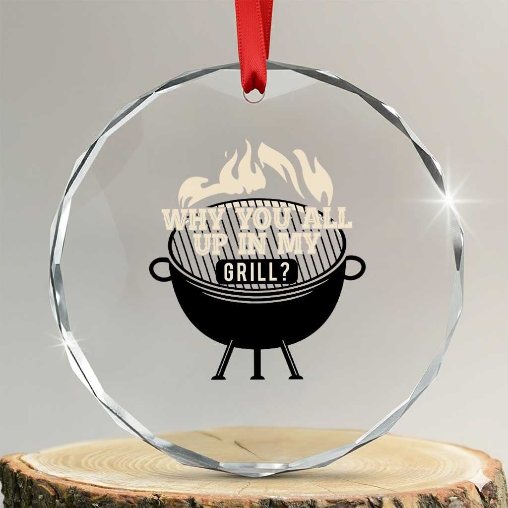 Funny Grilling Crystal Glass Ornament Why You All Up In My Grill BBQ Barbecue Smoking TS11 Transparent Glass 3'' Circle Print Your Wear