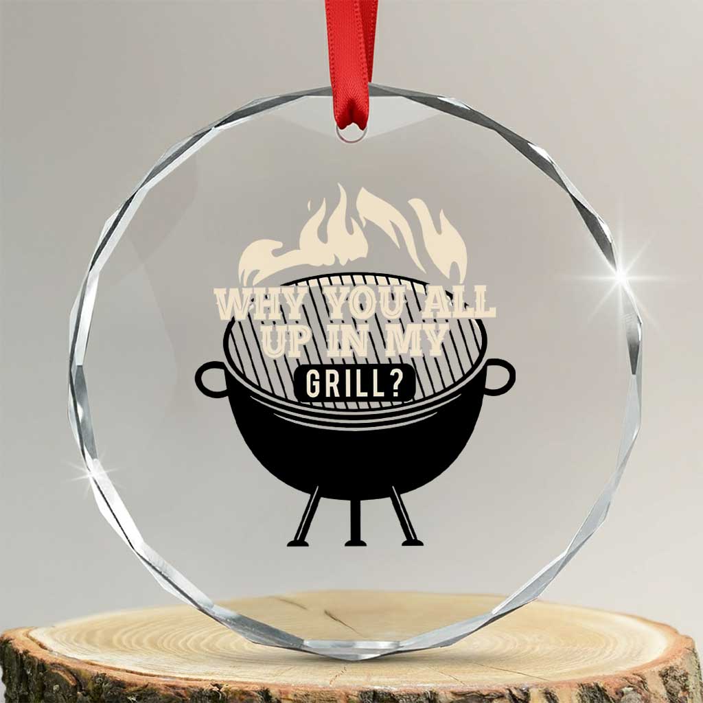 Funny Grilling Crystal Glass Ornament Why You All Up In My Grill BBQ Barbecue Smoking TS11 Transparent Glass 3'' Circle Print Your Wear