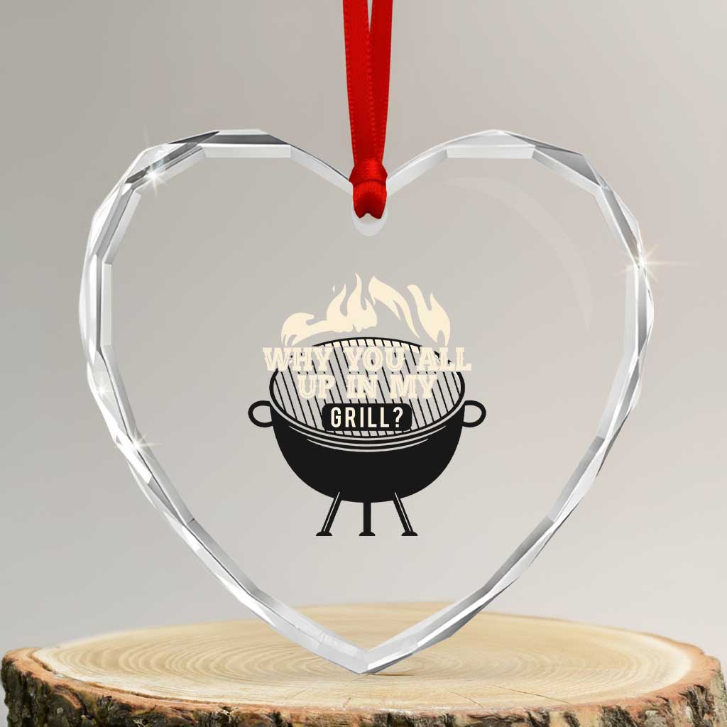 Funny Grilling Heart Crystal Glass Ornament Why You All Up In My Grill BBQ Barbecue Smoking TS11 Transparent Glass 3'' Heart Print Your Wear