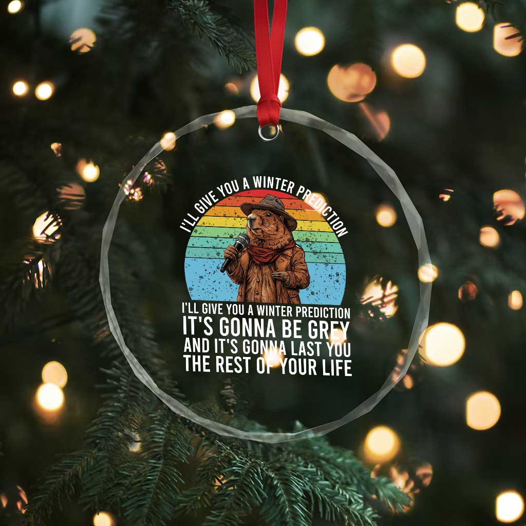 Funny Groundhog Day Crystal Glass Ornament I Will Give You A Winter Prediction Woodchuck Movie TS11 Print Your Wear