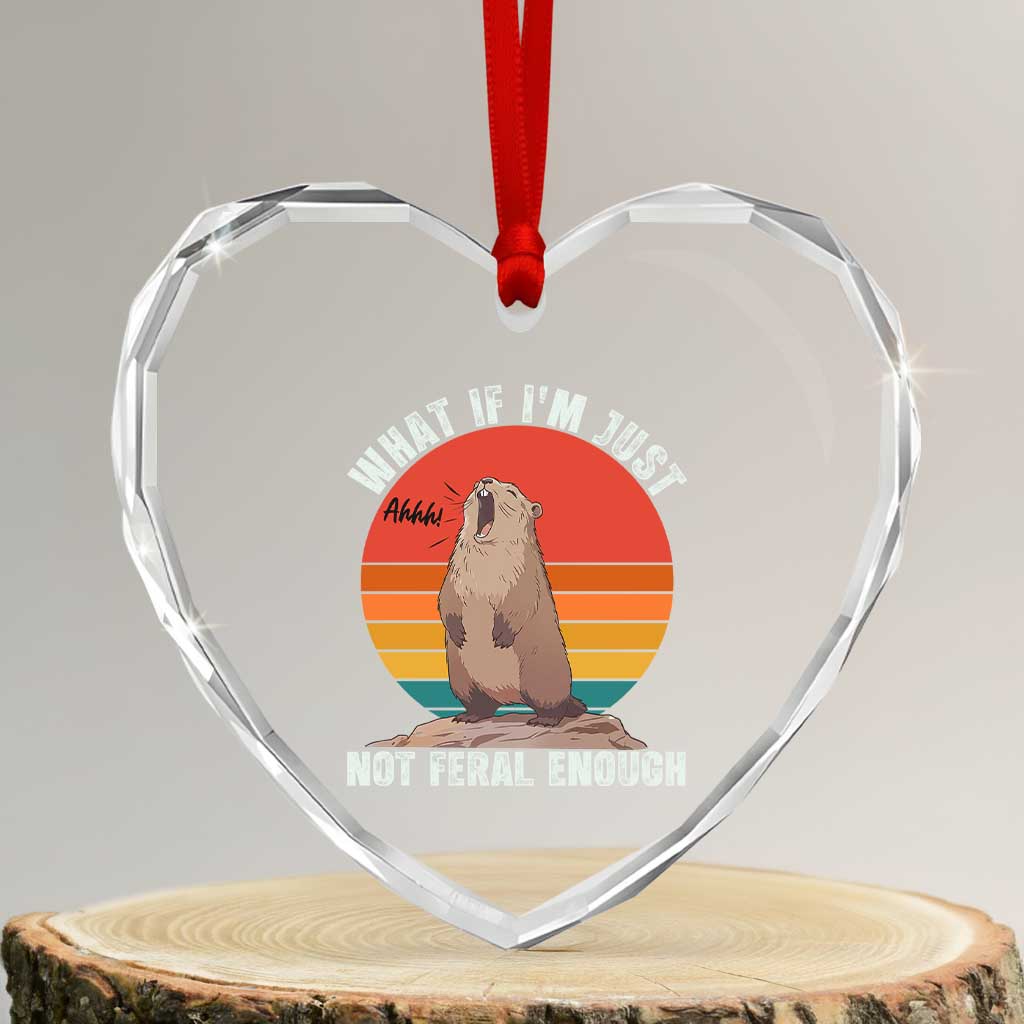 Funny Groundhog Meme Heart Crystal Glass Ornament What If I Am Just Not Feral Enough TS14 Transparent Glass 3'' Heart Print Your Wear