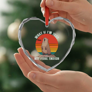 Funny Groundhog Meme Heart Crystal Glass Ornament What If I Am Just Not Feral Enough TS14 Print Your Wear