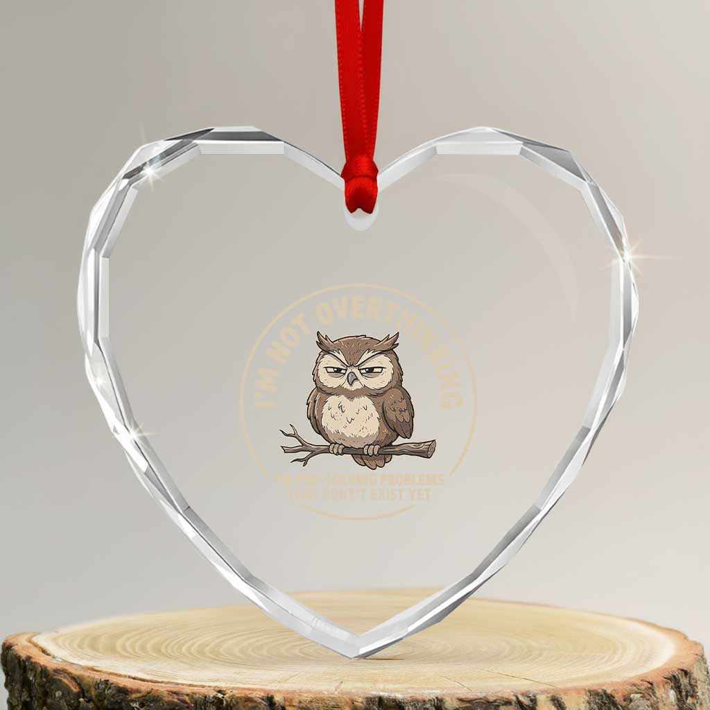 Funny Grumpy Owl Overthinker Heart Crystal Glass Ornament Im Not Overthinking Im Pre Solving Problems Introvert Anxiety Humor TS02 Transparent Glass 3'' Heart Print Your Wear