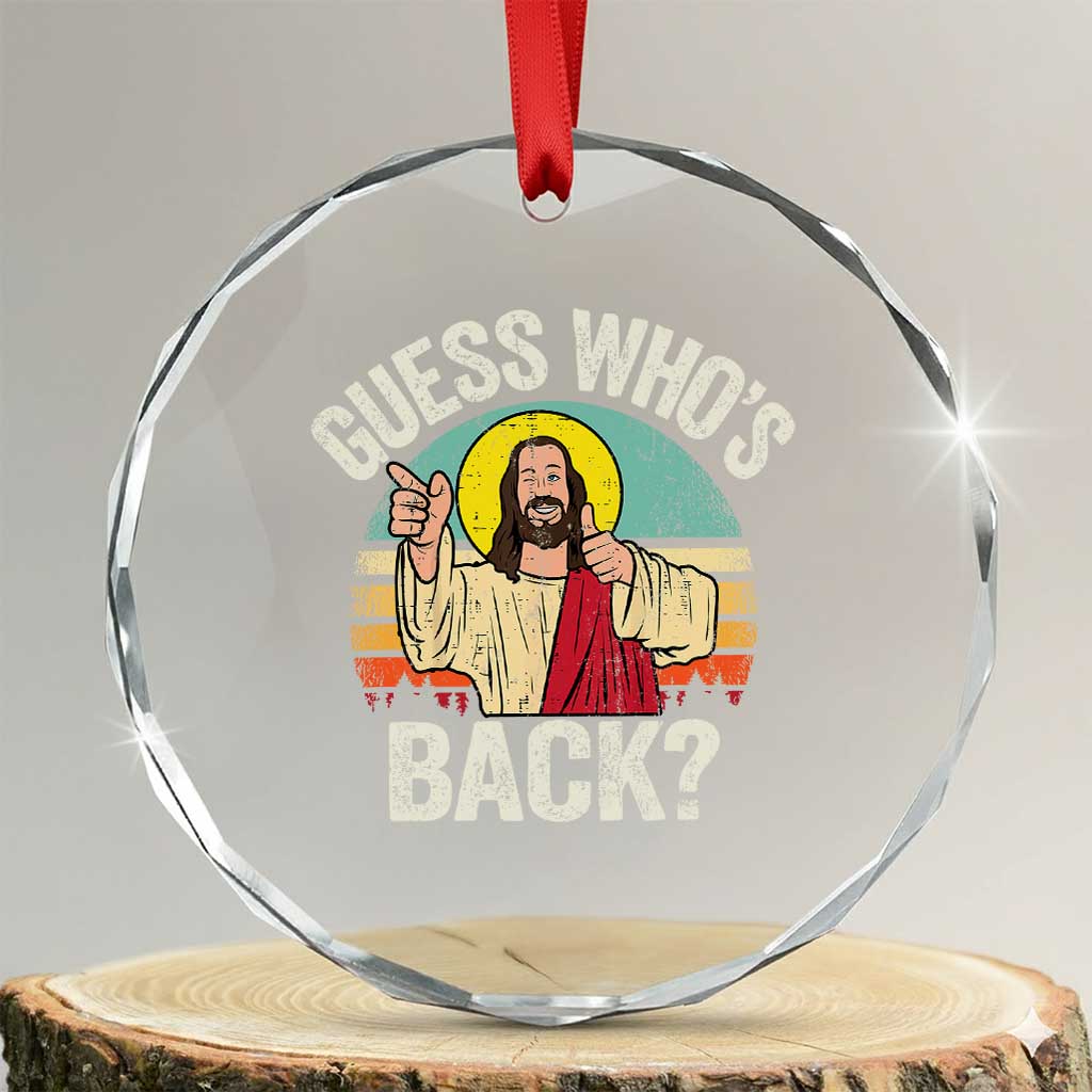 Funny Guess Who Is Back Jesus Easter Christian Crystal Glass Ornament TS11 Transparent Glass 3'' Circle Print Your Wear