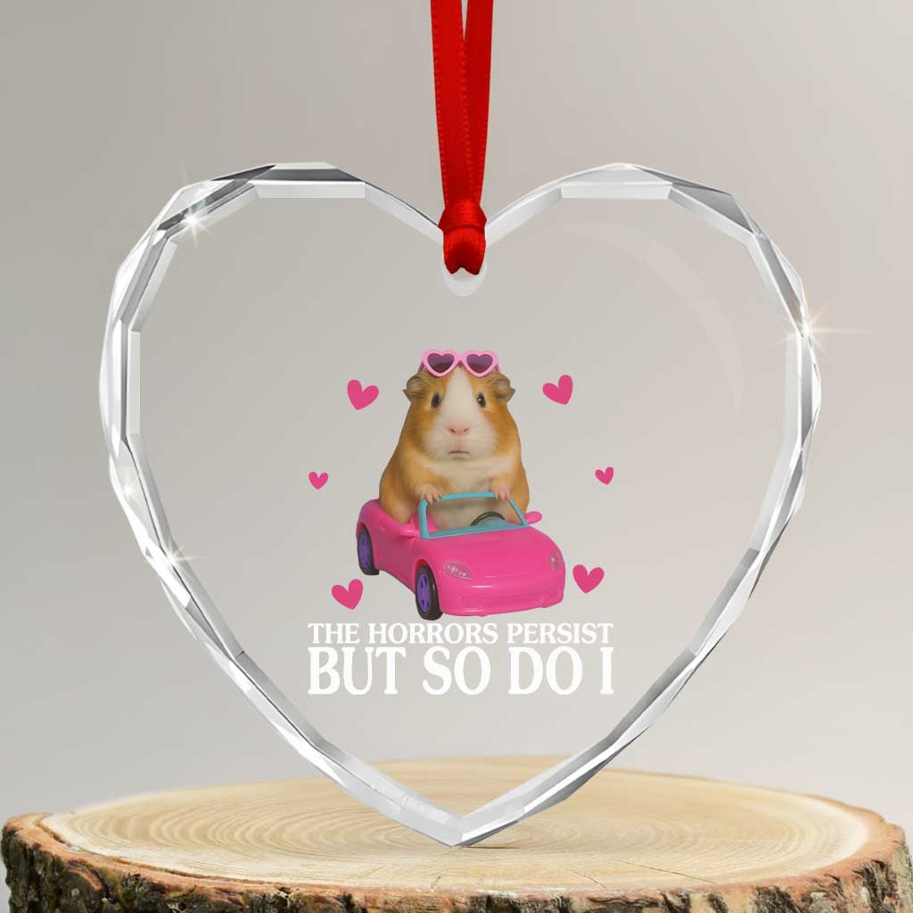 Funny Guinea Pig Lover Gift Heart Crystal Glass Ornament The Horrors Persist But So Do I TS12 Transparent Glass 3'' Heart Print Your Wear