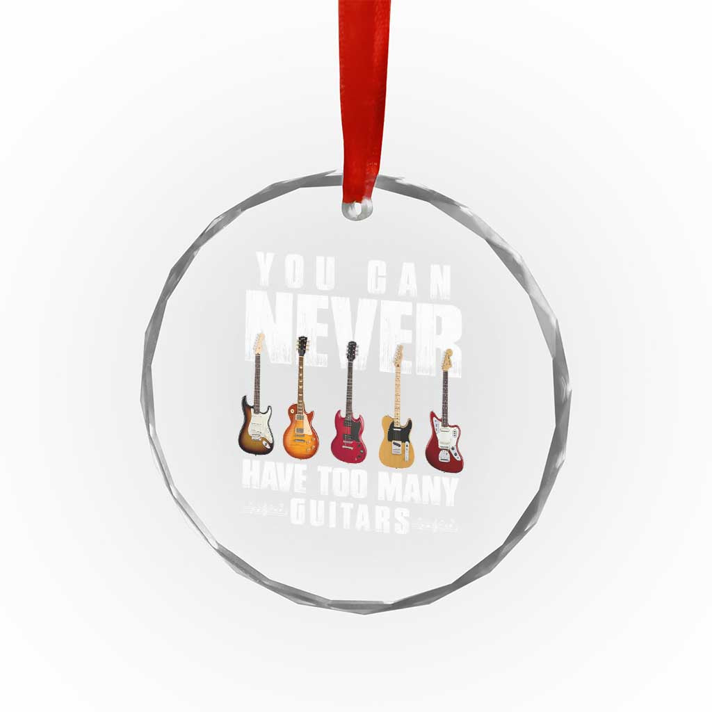 Funny Guitarist Crystal Glass Ornament You Can Never Have Too Many Guitars Music Life TS10 Print Your Wear