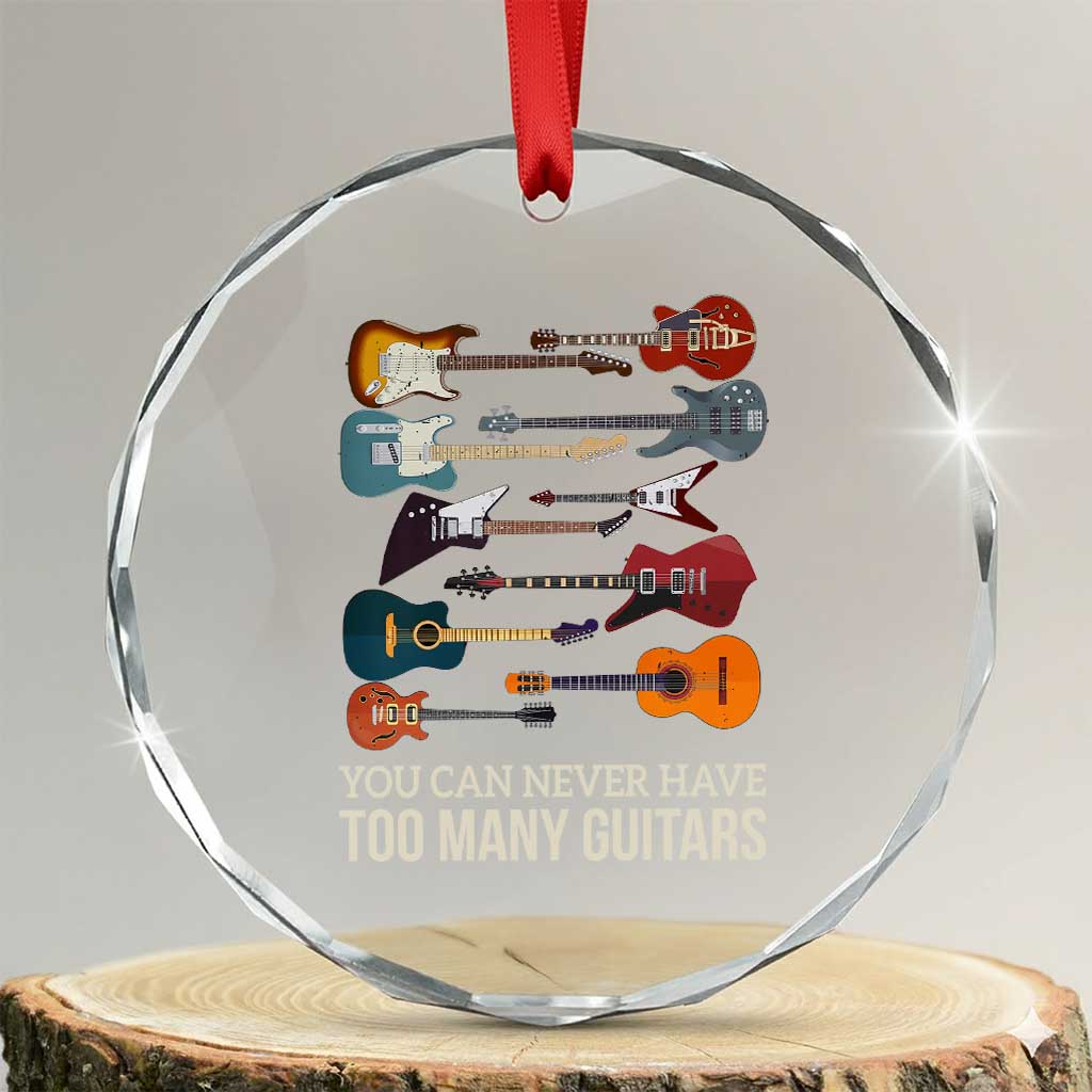 Funny Guitarist Crystal Glass Ornament You Can Never Have Too Many Guitars Vintage Guitar Lineup TS10 Transparent Glass 3'' Circle Print Your Wear