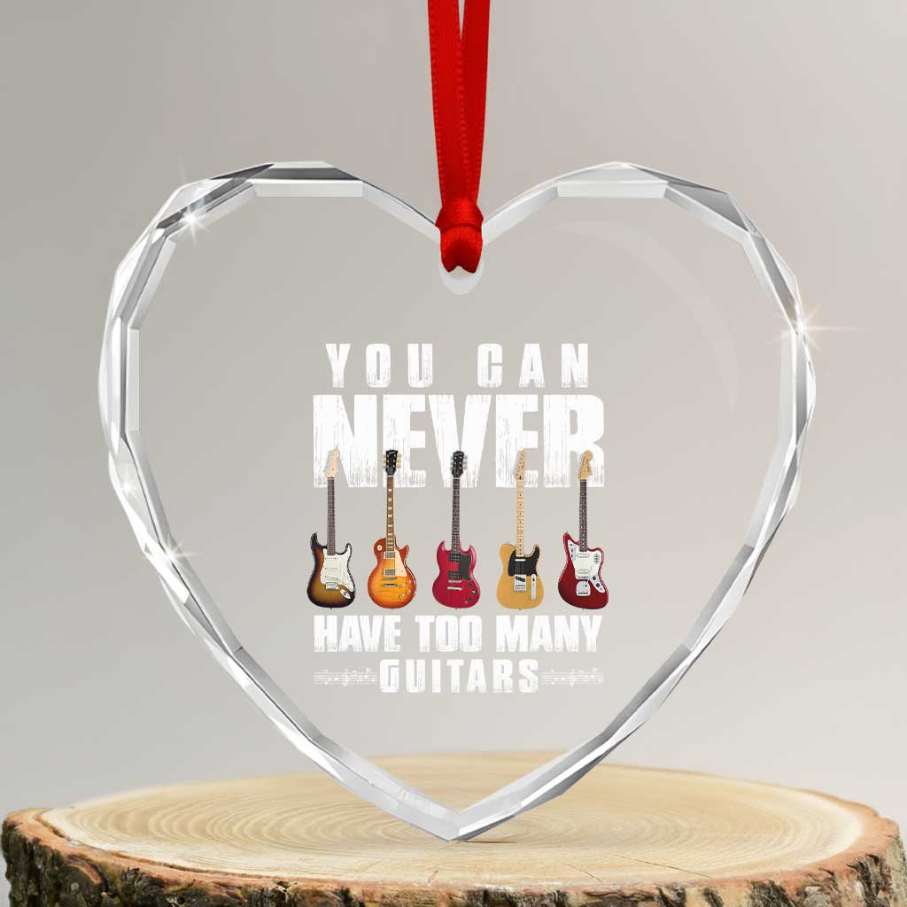Funny Guitarist Heart Crystal Glass Ornament You Can Never Have Too Many Guitars Music Life TS10 Transparent Glass 3'' Heart Print Your Wear
