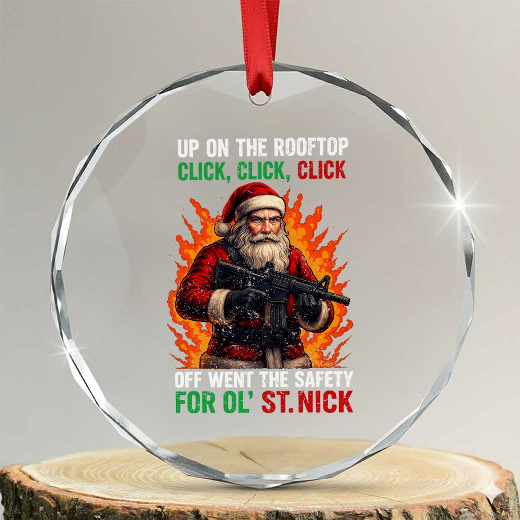 Funny Gun Christmas Crystal Glass Ornament Up On The Rooftop Click Click Off Went The Safety For Ol St Nick TS11 Transparent Glass 3'' Circle Print Your Wear