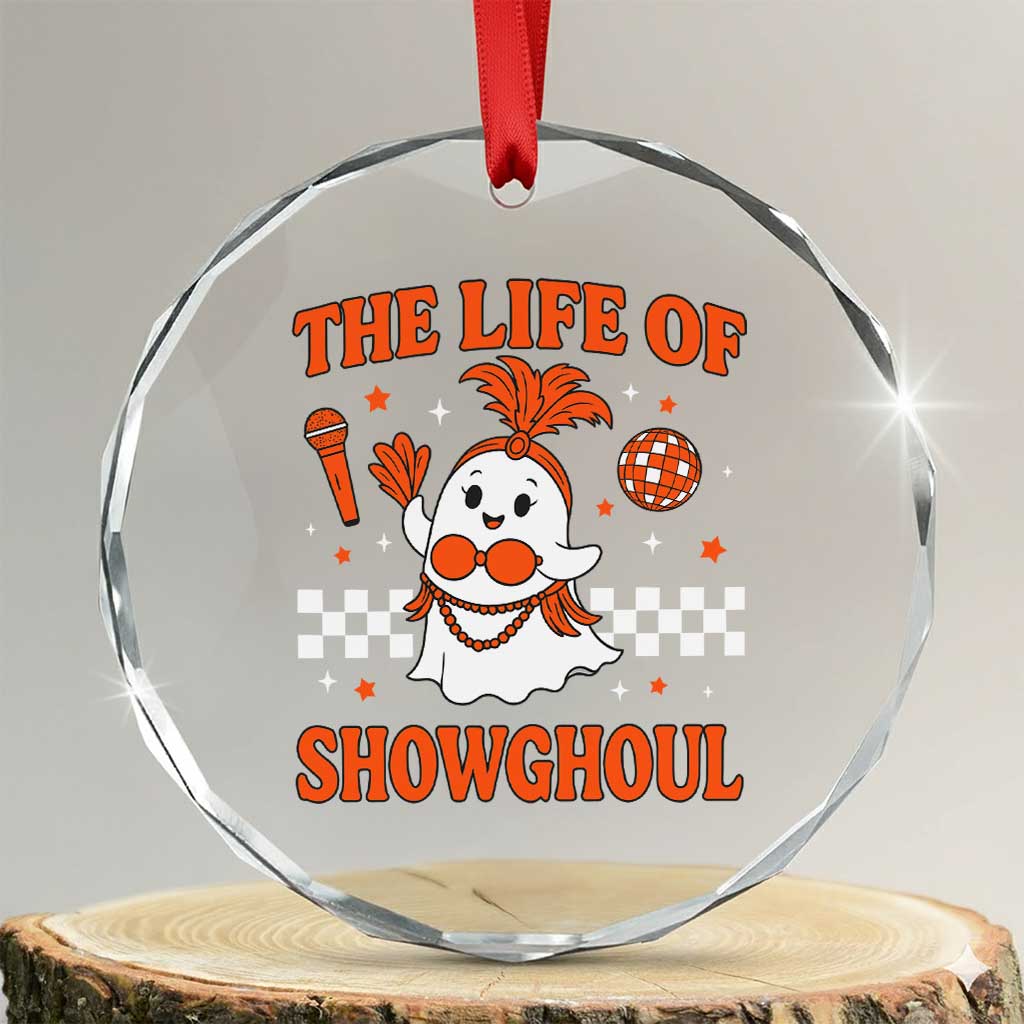 Funny Halloween Costume Showgirl Crystal Glass Ornament The Life of A Showghoul Cute Ghost TS10 Transparent Glass 3'' Circle Print Your Wear