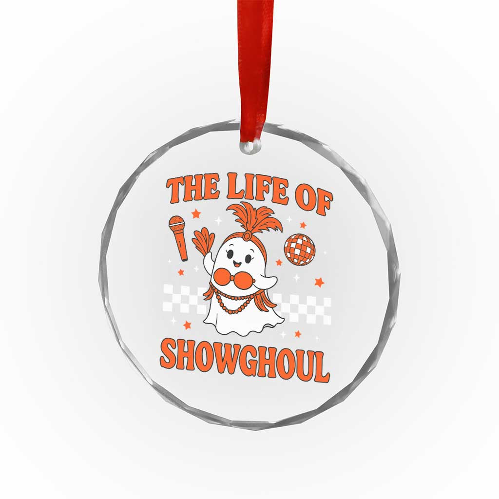 Funny Halloween Costume Showgirl Crystal Glass Ornament The Life of A Showghoul Cute Ghost TS10 Transparent Glass 3'' Circle Print Your Wear