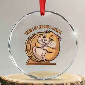 Funny Hamster This Is How I Roll Crystal Glass Ornament Cute Rodent Wheel Meme TS12 Transparent Glass 3'' Circle Print Your Wear
