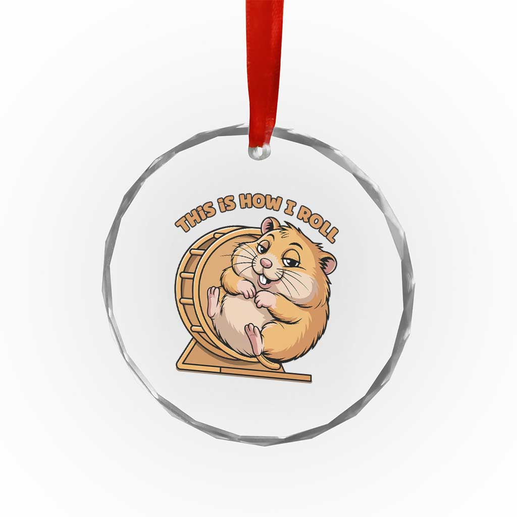 Funny Hamster This Is How I Roll Crystal Glass Ornament Cute Rodent Wheel Meme TS12 Print Your Wear