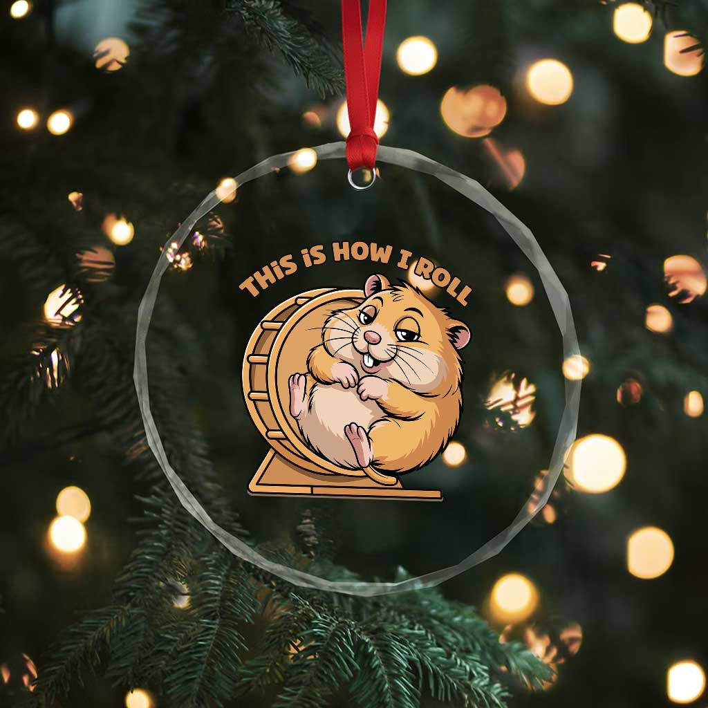 Funny Hamster This Is How I Roll Crystal Glass Ornament Cute Rodent Wheel Meme TS12 Print Your Wear