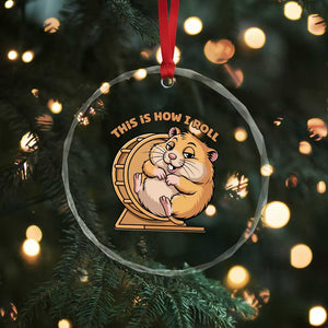 Funny Hamster This Is How I Roll Crystal Glass Ornament Cute Rodent Wheel Meme TS12 Print Your Wear