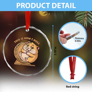 Funny Hamster This Is How I Roll Crystal Glass Ornament Cute Rodent Wheel Meme TS12 Print Your Wear