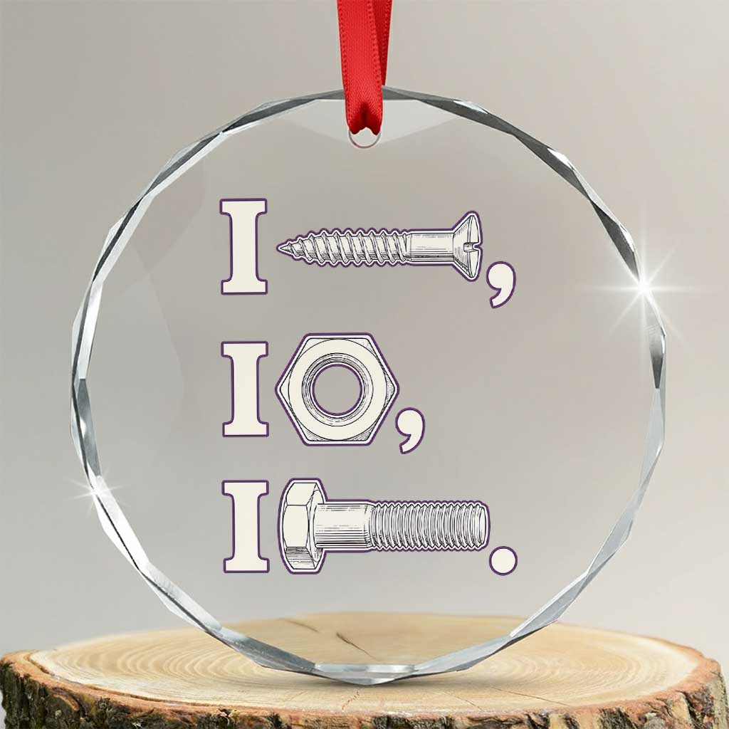 Funny Handyman Mechanic Adult Humor Crystal Glass Ornament I Screw I Nut I Bolt Rebus Hardware Innuendo Offensive Joke TS02 Transparent Glass 3'' Circle Print Your Wear