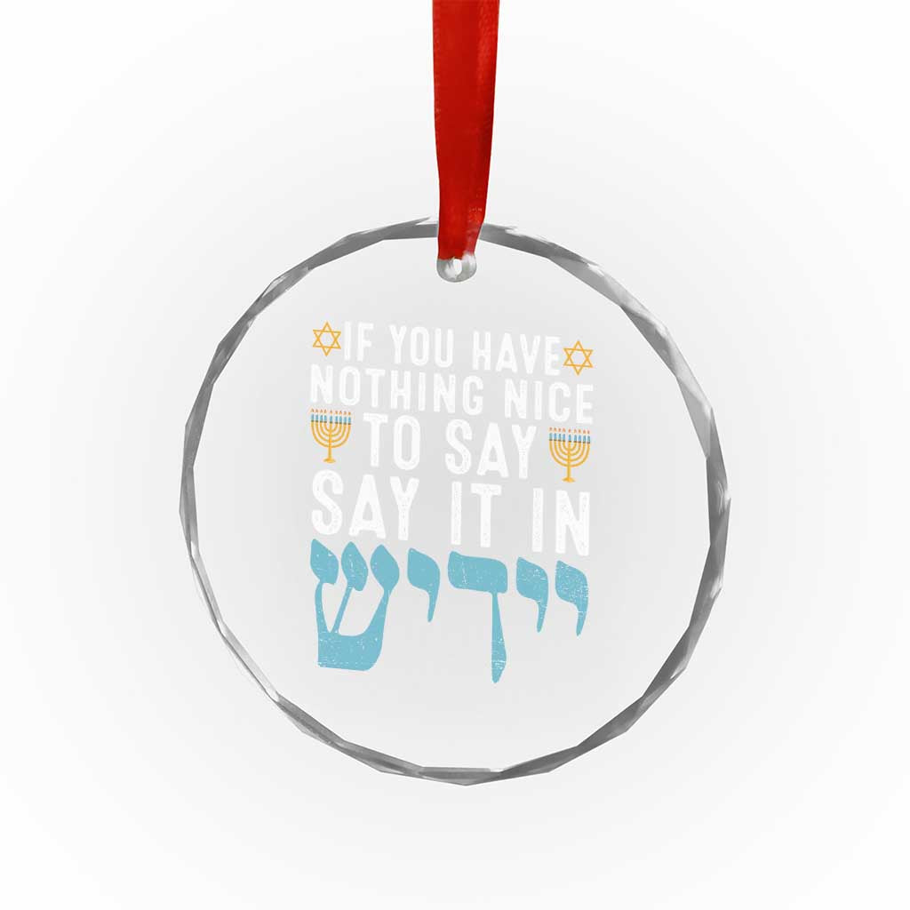 Funny Hanukkah Crystal Glass Ornament If You Have Nothing Nice To Say It In Yiddish Jewish Holiday TS11 Print Your Wear
