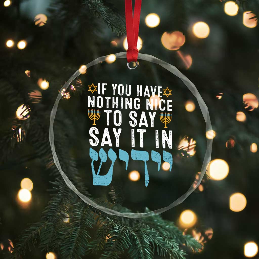 Funny Hanukkah Crystal Glass Ornament If You Have Nothing Nice To Say It In Yiddish Jewish Holiday TS11 Print Your Wear