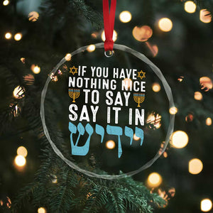 Funny Hanukkah Crystal Glass Ornament If You Have Nothing Nice To Say It In Yiddish Jewish Holiday TS11 Print Your Wear